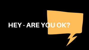 Hey - Are you Ok?
