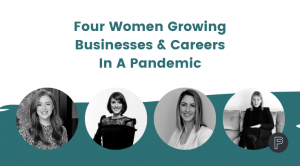 Four Women Growing Businesses & Careers In A Pandemic