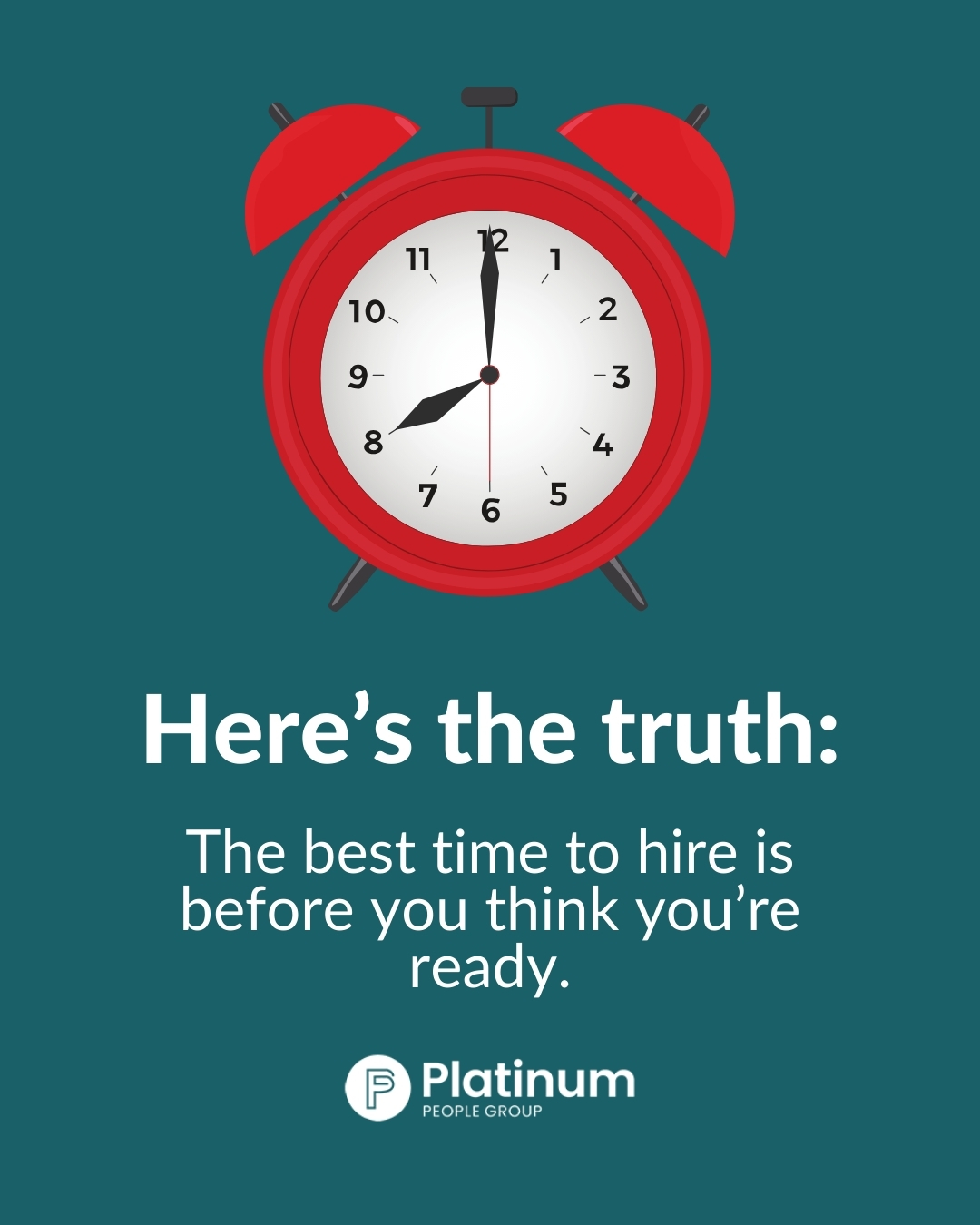 The best time to hire is before you think you’re ready